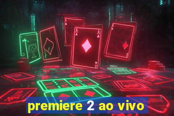 premiere 2 ao vivo